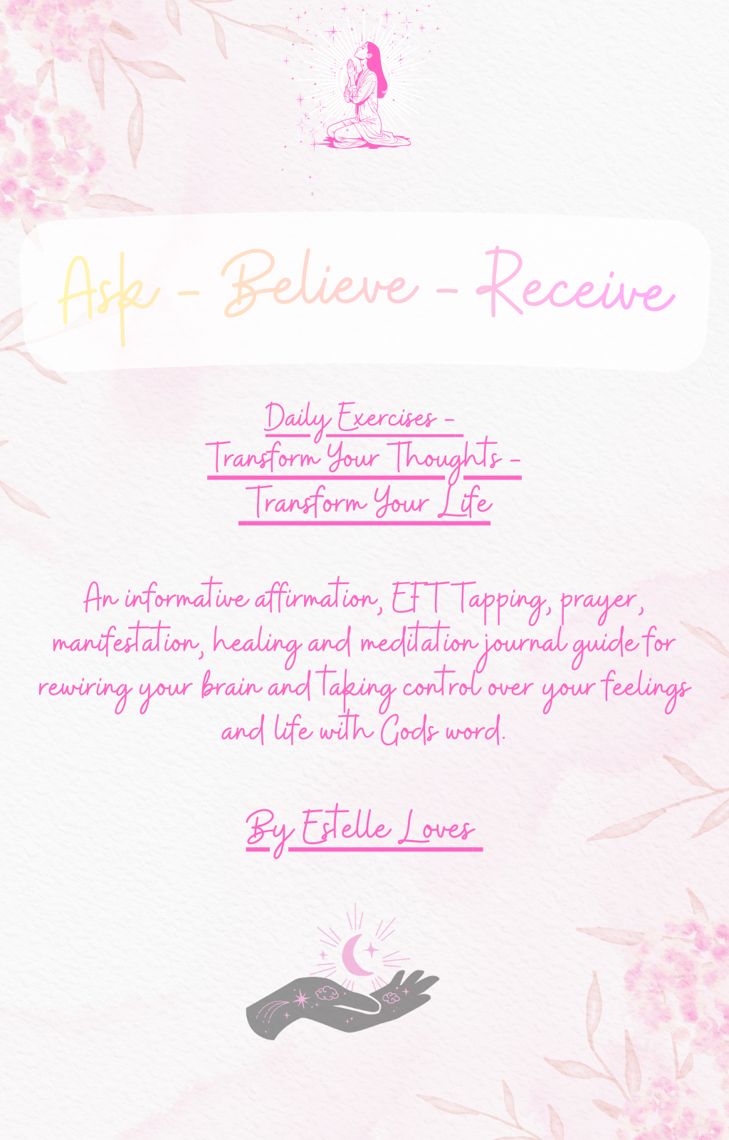 Ask - Believe - Recieve - Gods' Daily Peace & Healing Devotional Book (120 Prayer, EFT Tapping, Healing, Affirmations & Journal Entries)