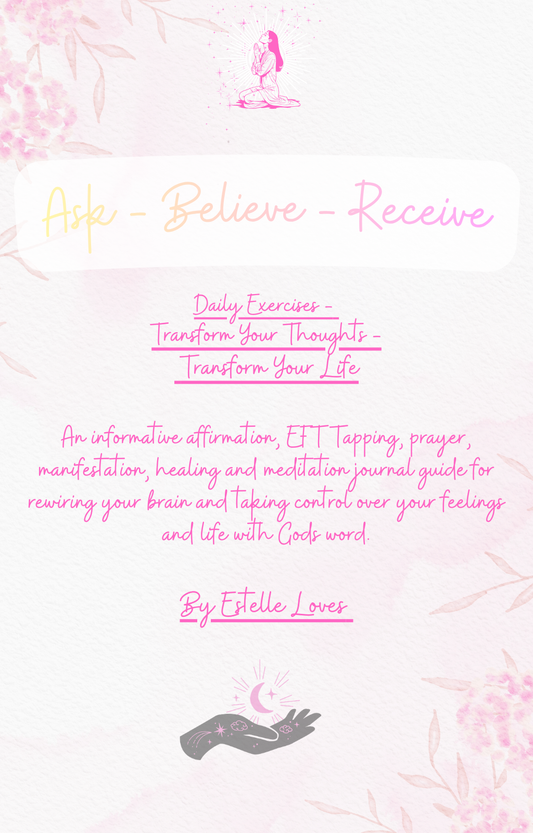 Ask - Believe - Recieve - Gods' Daily Peace & Healing Devotional Book (120 Prayer, EFT Tapping, Healing, Affirmations & Journal Entries)